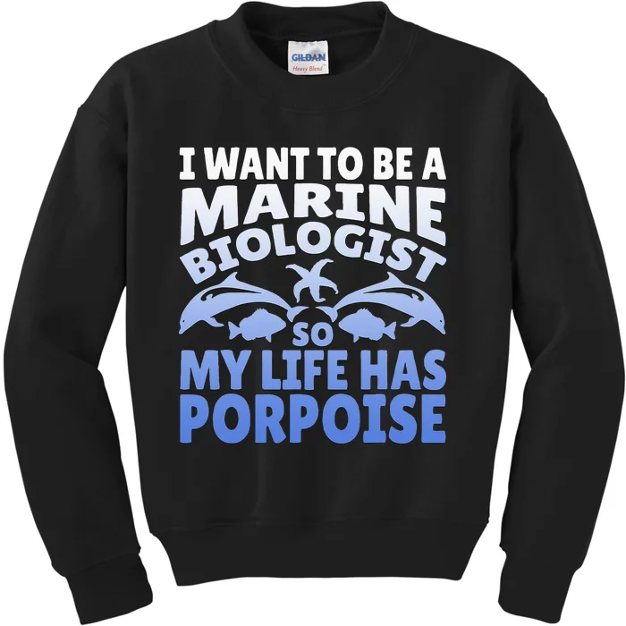 Want To Be Marine Biologist So My Life Has Porpoise Design Kids Sweatshirt