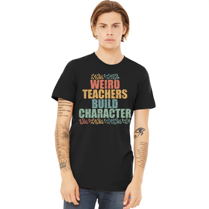 Weird Teachers Build Character Vintage Premium T-Shirt