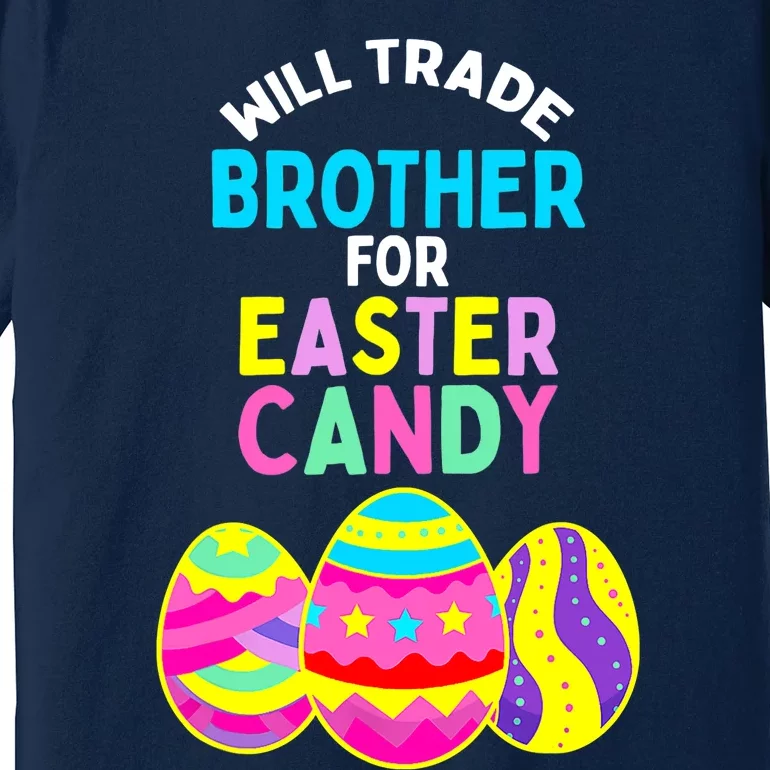 Will Trade Brother for Easter Candy Eggs Boy Girl Premium T-Shirt