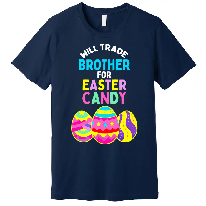 Will Trade Brother for Easter Candy Eggs Boy Girl Premium T-Shirt