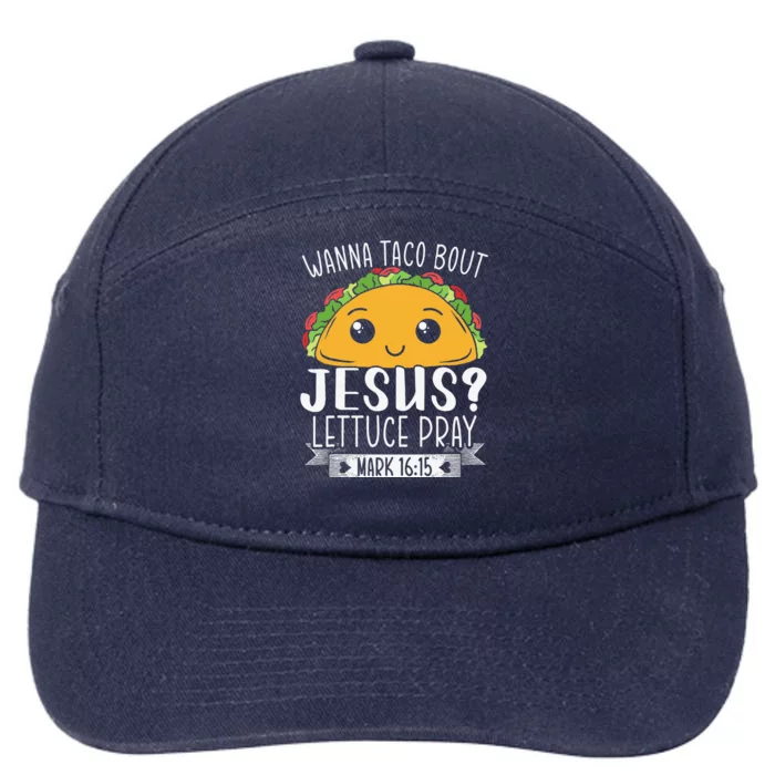 Wanna Taco Bout Jesus Lettuce Pray Mark 1615 Cinco De Mayo Funny 7-Panel Snapback Hat