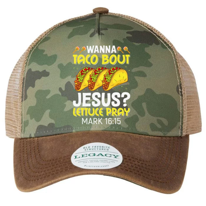 Wanna Taco Bout Jesus Lettuce Pray Mark 1615 Cinco De Mayo Legacy Tie Dye Trucker Hat