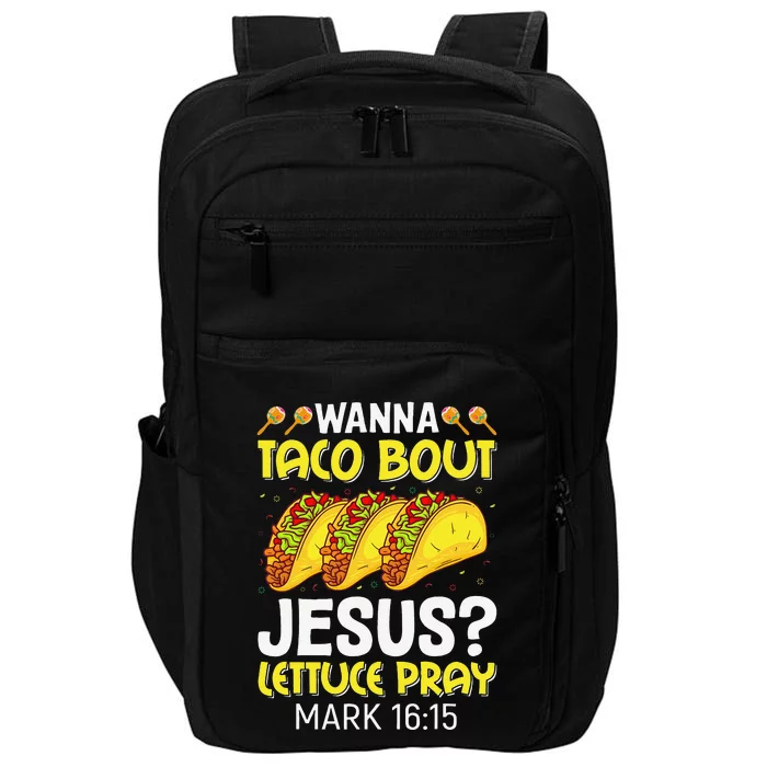 Wanna Taco Bout Jesus Lettuce Pray Mark 1615 Cinco De Mayo Impact Tech Backpack