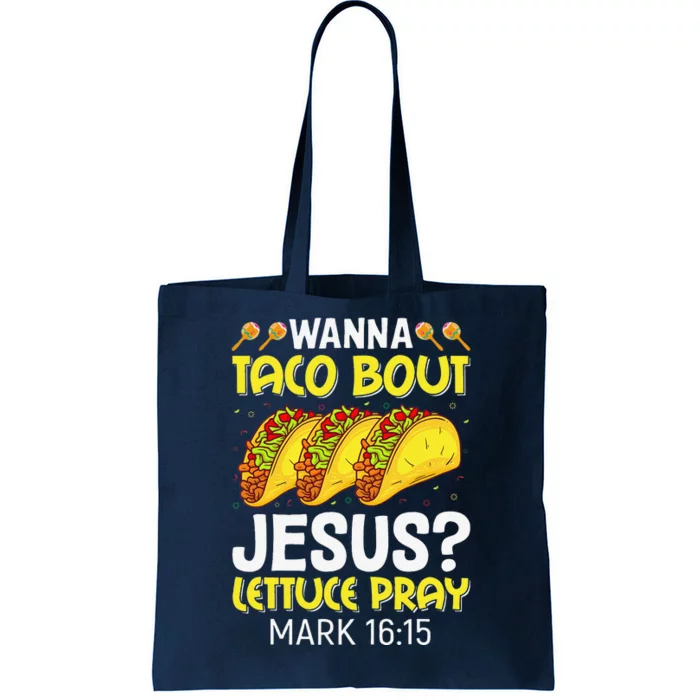 Wanna Taco Bout Jesus Lettuce Pray Mark 1615 Cinco De Mayo Tote Bag