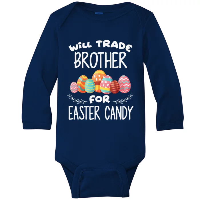 Will Trade Brother For Easter Candy Funny Egg Bunny Day Baby Long Sleeve Bodysuit