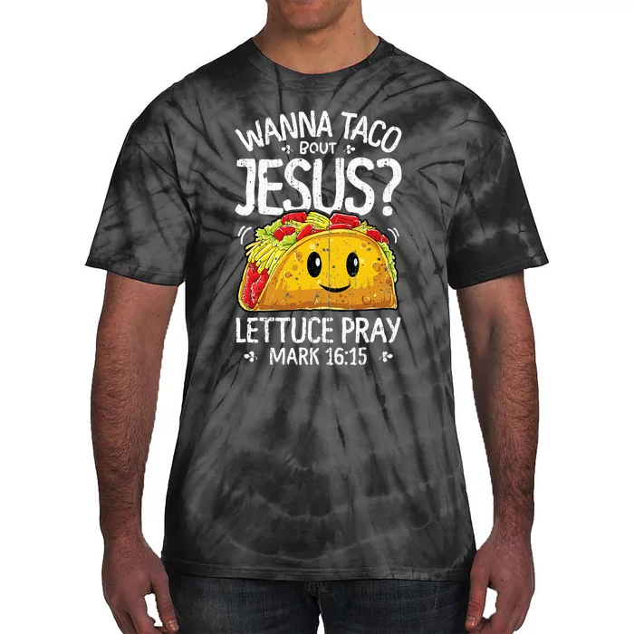 Wanna Taco Bout Jesus Cinco De Mayo Christian Tie-Dye T-Shirt