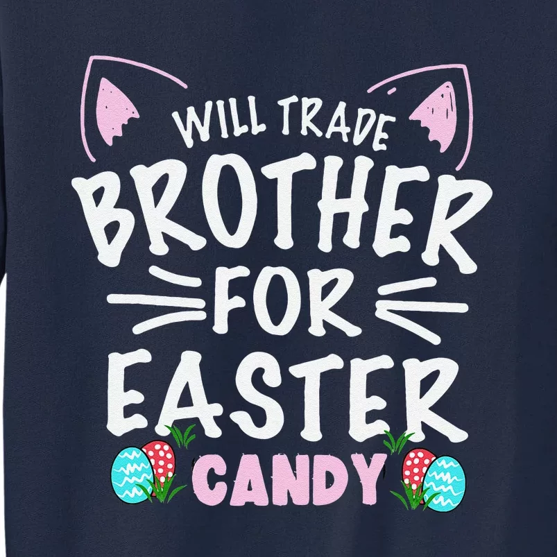 Will Trade Brother For Easter Candy Gift Bunny Easter Day Tall Sweatshirt