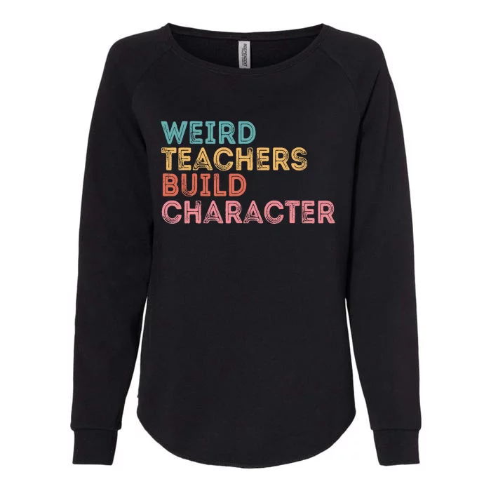 Weird Teachers Build Character Teachers Retro Vintage Womens California Wash Sweatshirt