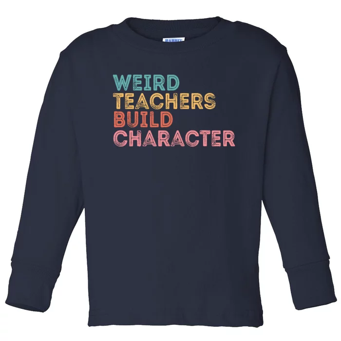 Weird Teachers Build Character Teachers Retro Vintage Toddler Long Sleeve Shirt