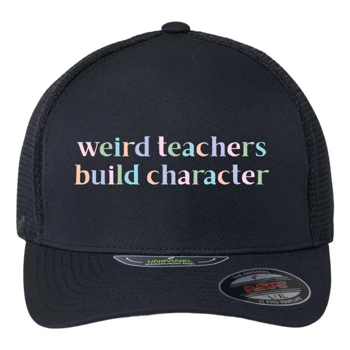 Weird Teachers Build Character Funny Flexfit Unipanel Trucker Cap