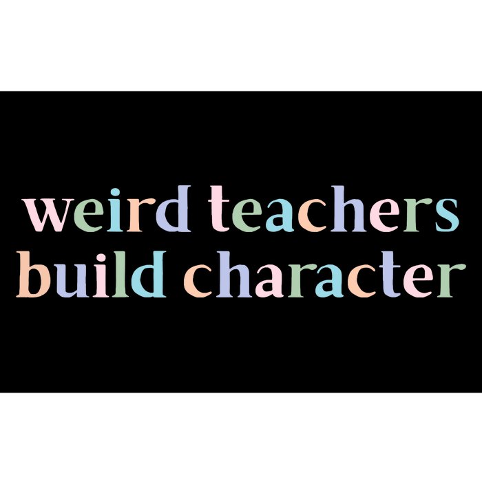 Weird Teachers Build Character Funny Bumper Sticker