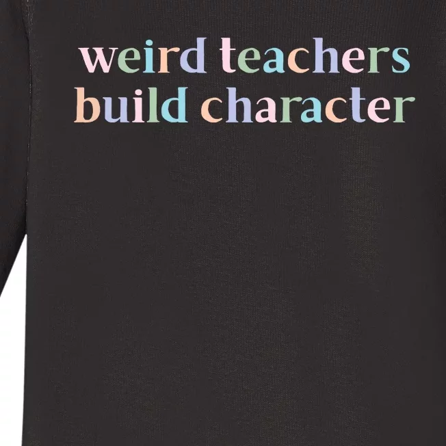 Weird Teachers Build Character Funny Baby Long Sleeve Bodysuit