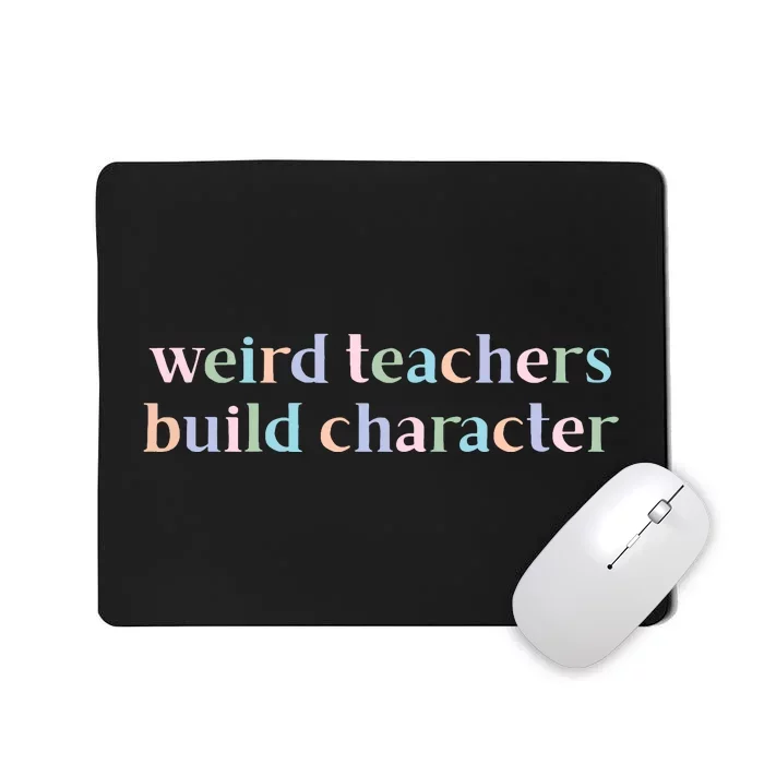 Weird Teachers Build Character Funny Mousepad