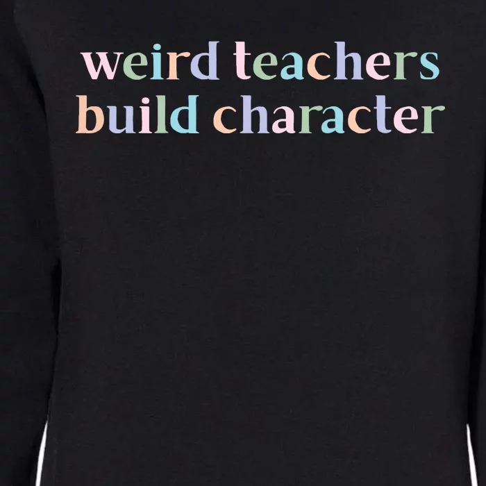 Weird Teachers Build Character Funny Womens California Wash Sweatshirt