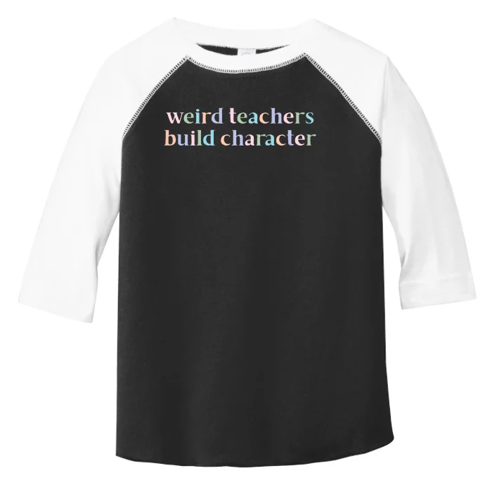 Weird Teachers Build Character Funny Toddler Fine Jersey T-Shirt