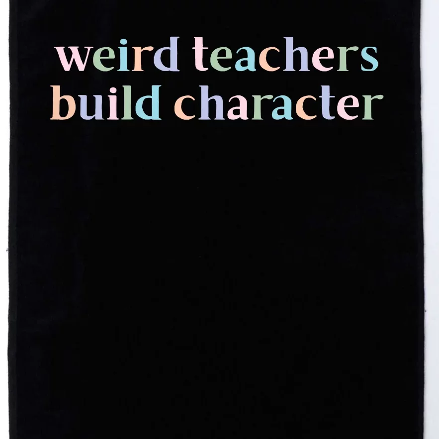 Weird Teachers Build Character Funny Platinum Collection Golf Towel