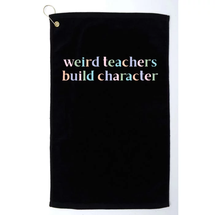 Weird Teachers Build Character Funny Platinum Collection Golf Towel