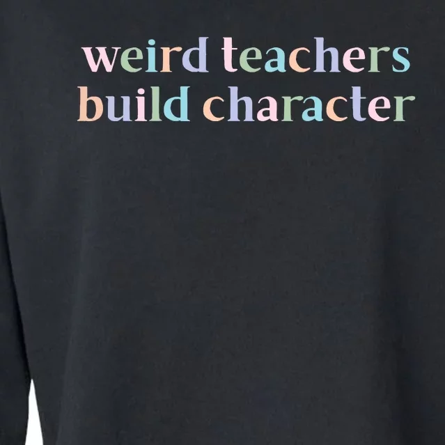 Weird Teachers Build Character Funny Cropped Pullover Crew