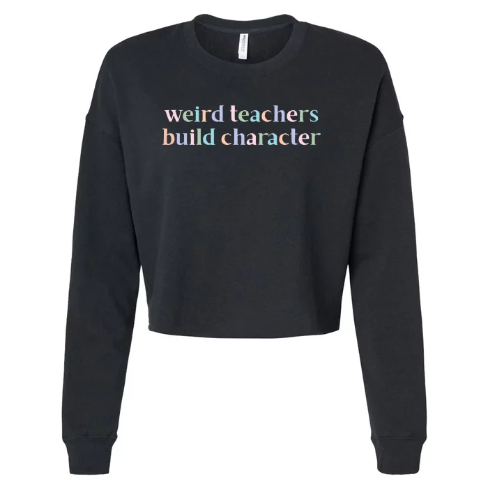 Weird Teachers Build Character Funny Cropped Pullover Crew