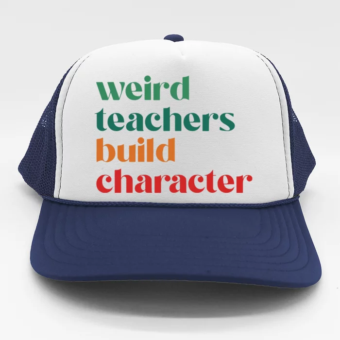 Weird Teachers Build Character Trucker Hat