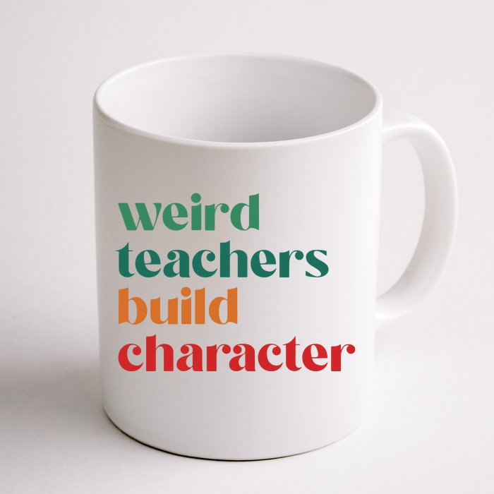 Weird Teachers Build Character Front & Back Coffee Mug