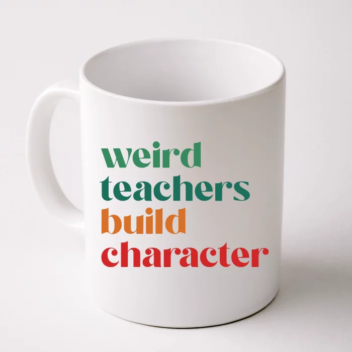 Weird Teachers Build Character Front & Back Coffee Mug