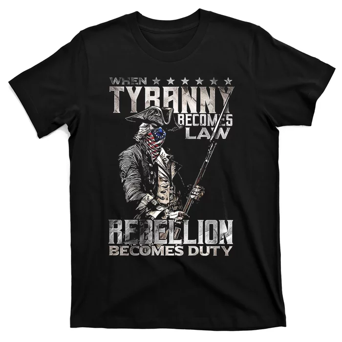 When Tyranny Becomes Law Rebellion Becomes Duty (On Back) T-Shirt