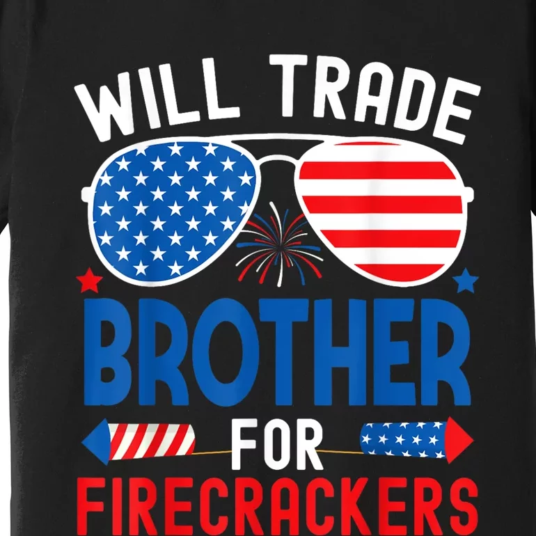 Will Trade Brother For Firecrackers Funny 4th Of July Premium T-Shirt