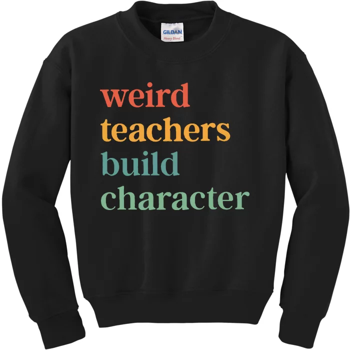 Weird Teachers Build Character Kids Sweatshirt