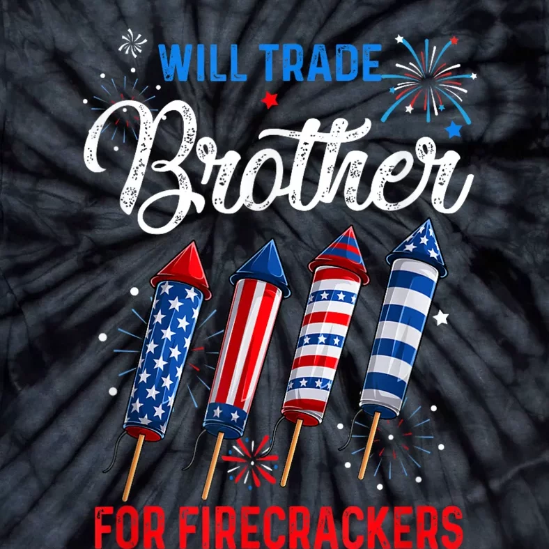 Will Trade Brother For Firecrackers Funny 4th Of July Tie-Dye T-Shirt