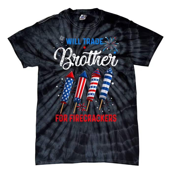 Will Trade Brother For Firecrackers Funny 4th Of July Tie-Dye T-Shirt