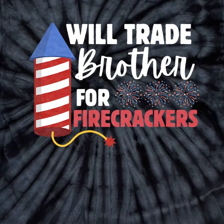 Will Trade Brother For Firecrackers Funny 4th Of July Tie-Dye T-Shirt