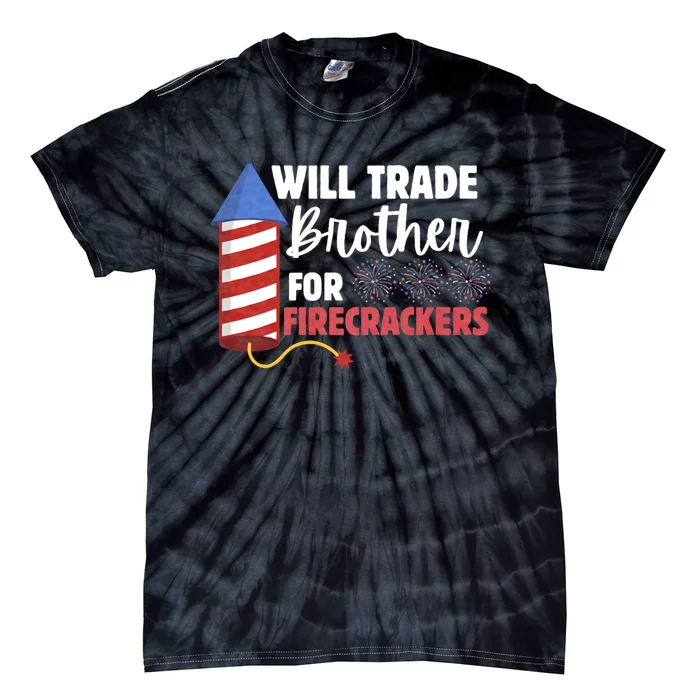 Will Trade Brother For Firecrackers Funny 4th Of July Tie-Dye T-Shirt