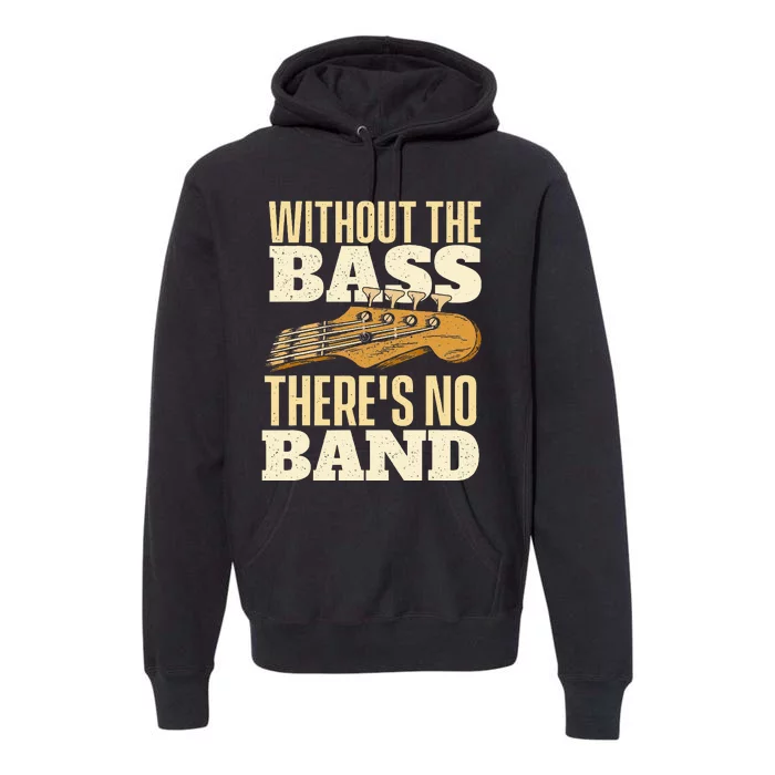 Without The Bass Bassist Guitarist Bass Guitar Player Premium Hoodie