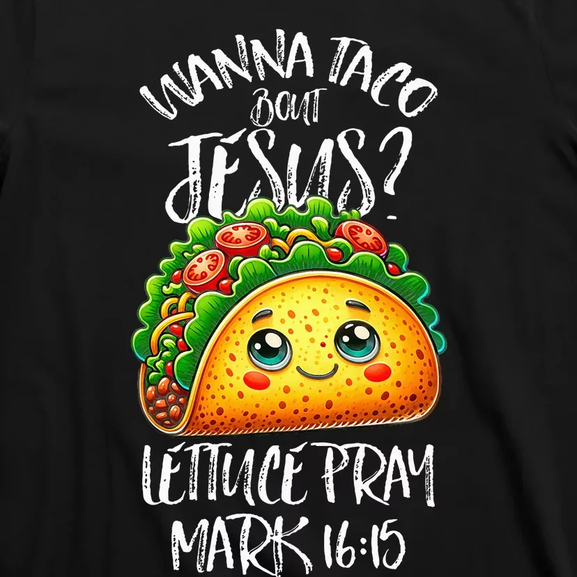 Wanna Taco Bout Jesus Christian Humor Letucce Pray T-Shirt