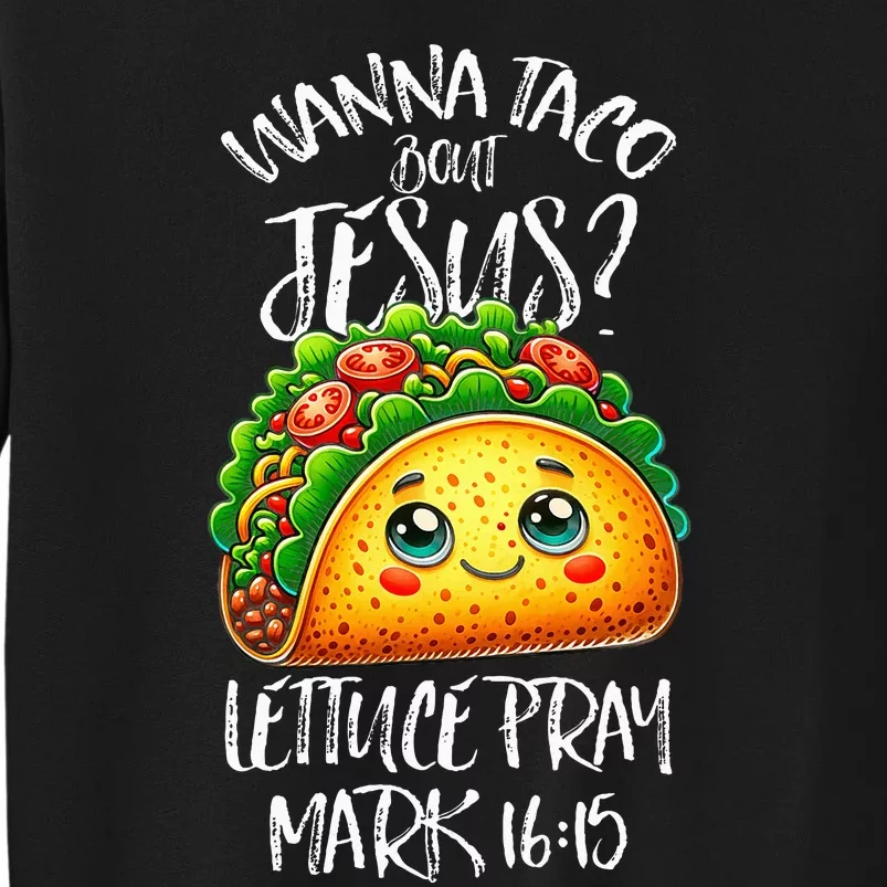 Wanna Taco Bout Jesus Christian Humor Letucce Pray Tall Sweatshirt