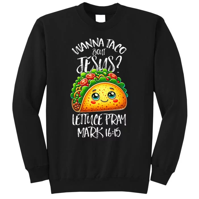 Wanna Taco Bout Jesus Christian Humor Letucce Pray Tall Sweatshirt