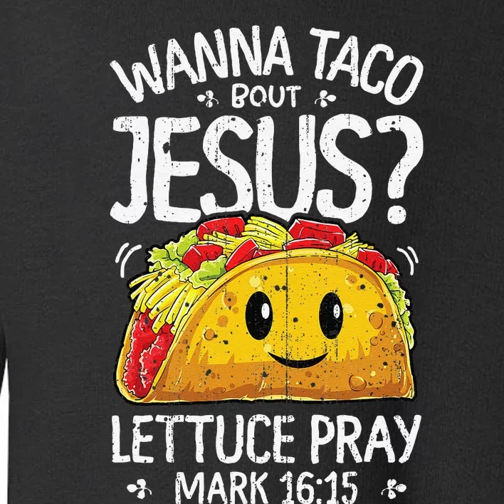 Wanna Taco Bout Jesus Cinco De Mayo Christian Toddler Sweatshirt