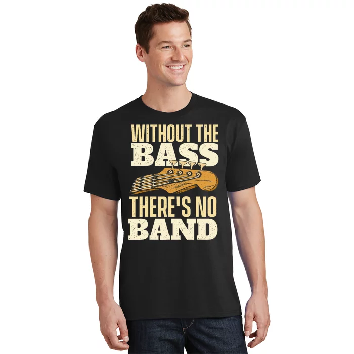 Without The Bass Bassist Guitarist Bass Guitar Player T-Shirt