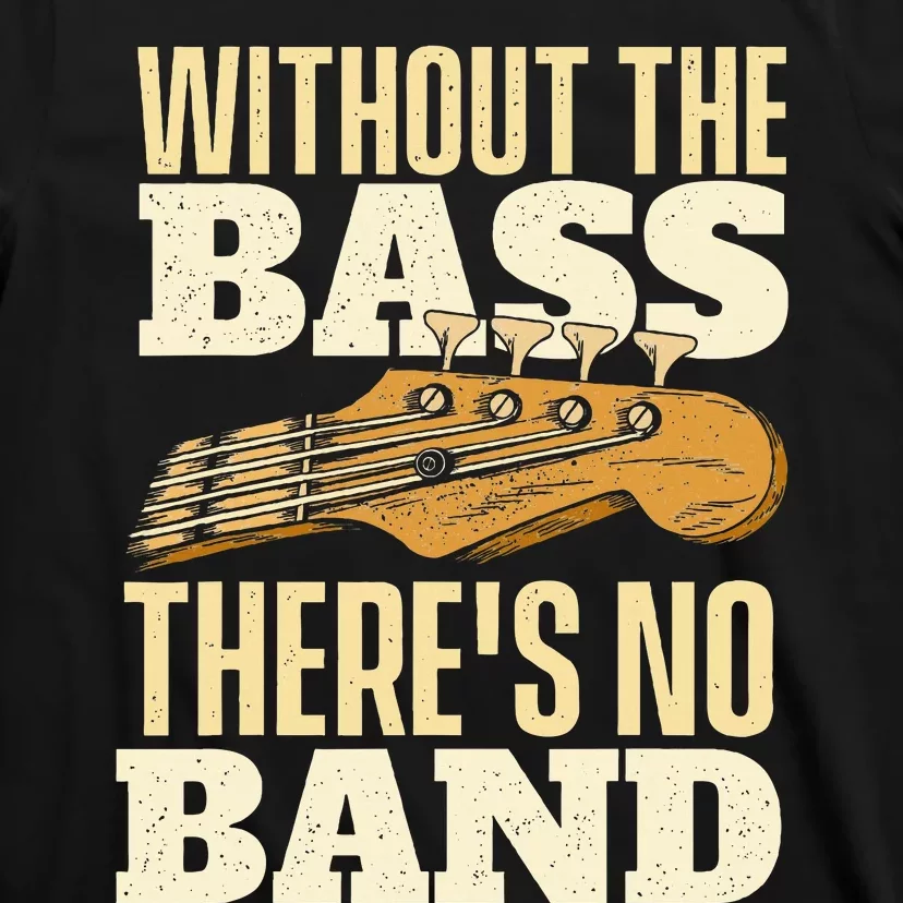 Without The Bass Bassist Guitarist Bass Guitar Player T-Shirt