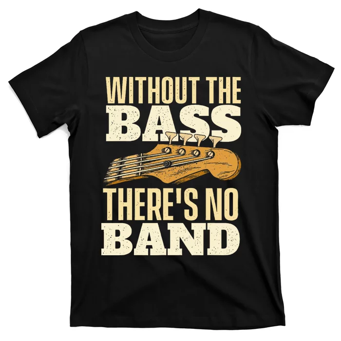 Without The Bass Bassist Guitarist Bass Guitar Player T-Shirt