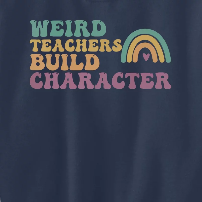 Weird Teacher Build Character Groovy Rainbow Teacher Appreciation Gifts Kids Sweatshirt