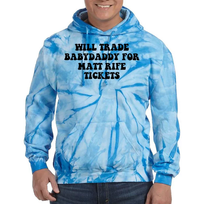 Will Trade Babydaddy For Matt Rife Tickets Tie Dye Hoodie