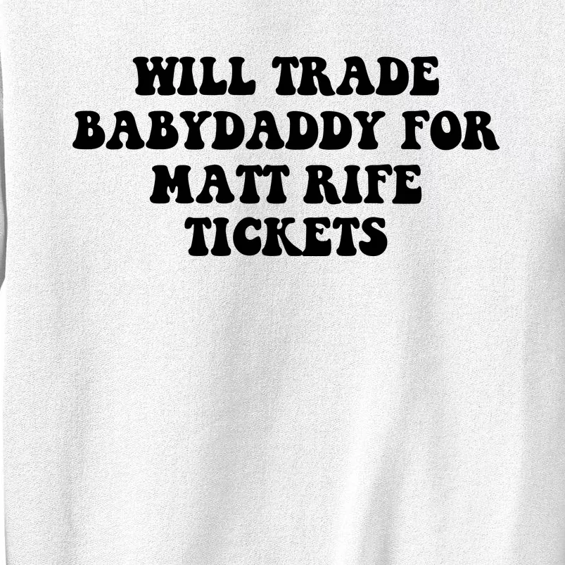 Will Trade Babydaddy For Matt Rife Tickets Sweatshirt