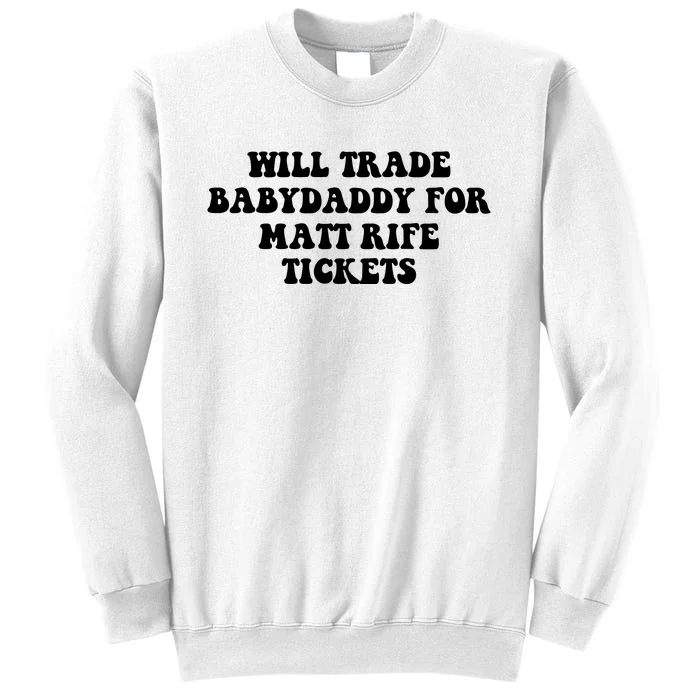 Will Trade Babydaddy For Matt Rife Tickets Sweatshirt