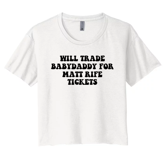 Will Trade Babydaddy For Matt Rife Tickets Women's Crop Top Tee