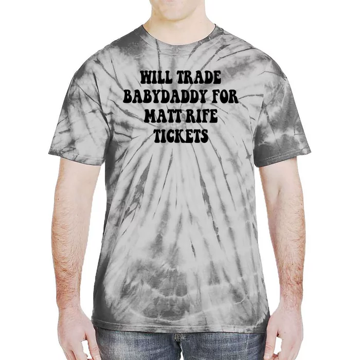 Will Trade Babydaddy For Matt Rife Tickets Tie-Dye T-Shirt