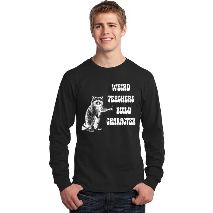 Weird Teachers Build Character Raccoon Teacher Appreciation Tall Long Sleeve T-Shirt