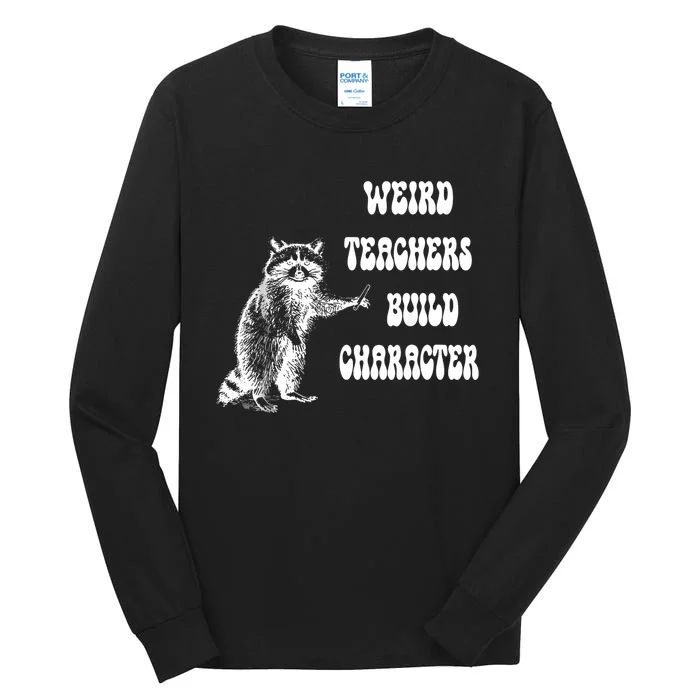 Weird Teachers Build Character Raccoon Teacher Appreciation Tall Long Sleeve T-Shirt