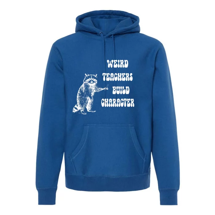 Weird Teachers Build Character Raccoon Teacher Appreciation Premium Hoodie